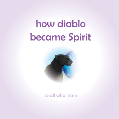 How Diablo Became Spirit: How to connect with animals and respect all beings